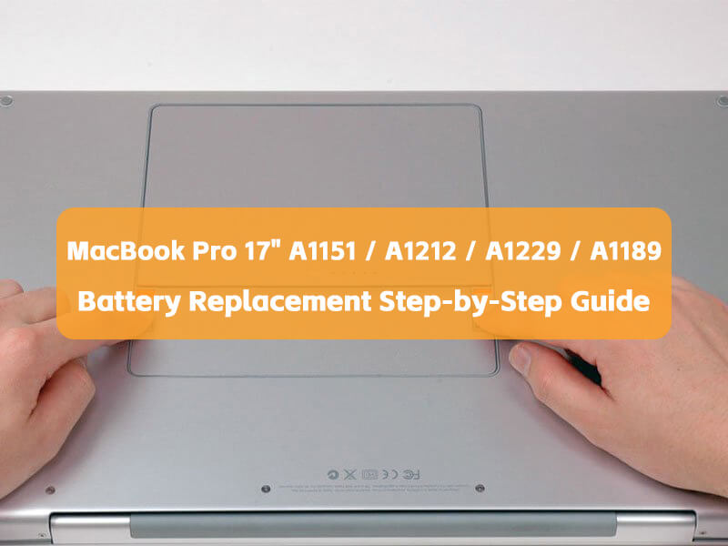 Apple A1189 Battery Replacement: Step-by-Step Guide for Your MacBook Pro 17" A1151 / A1212 / A1229