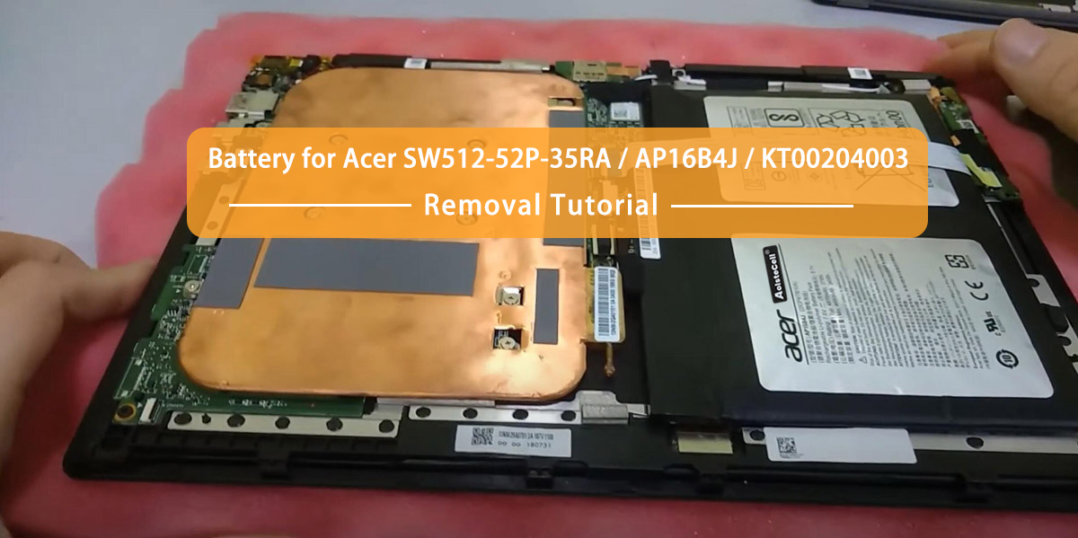 Battery Removal Tutorial For Acer SW512-52P-35RA / AP16B4J / KT00204003